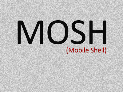MOSH : An Interactive Remote Shell for Mobile Clients