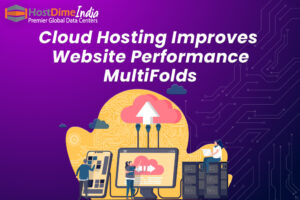 Cloud Hosting Improves Website Performance MultiFolds